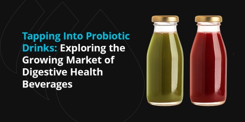 Tapping Into Probiotic Drinks: Exploring the Growing Market of Digestive Health Beverages