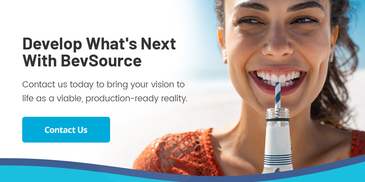 Contact BevSource today to bring your vision to life as a viable, production-ready reality